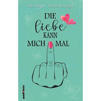 Die Liebe kann mich mal, Taschenbuch von Ellen Kühne,Nadine Herberger, Wolfstein, 978-3-95452-725-0