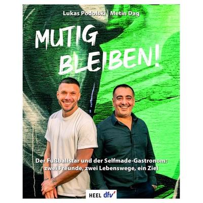 Mutig bleiben, Gebundene Ausgabe von Lukas Podolski,Metin Dag, Heel, 978-3-7588-0009-2