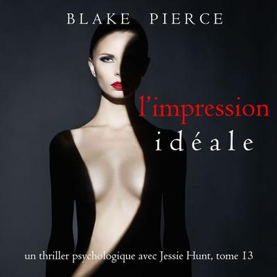 L'Impression Idéale (Un thriller psychologique avec Jessie Hunt, tome 13) - Blake Pierce, Audio, 9781094338699