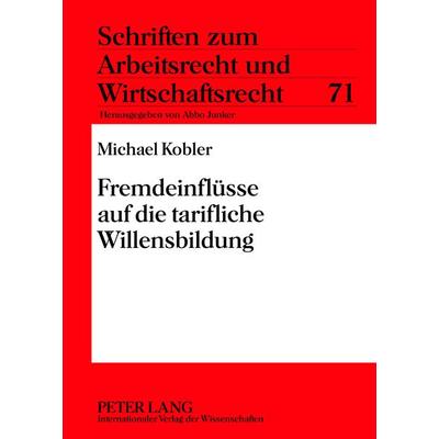 Fremdeinfluesse auf die tarifliche Willensbildung, Gebundene Ausgabe von Michael Kobler, Peter Lang GmbH, Internationaler Verlag der Wissenschaften,