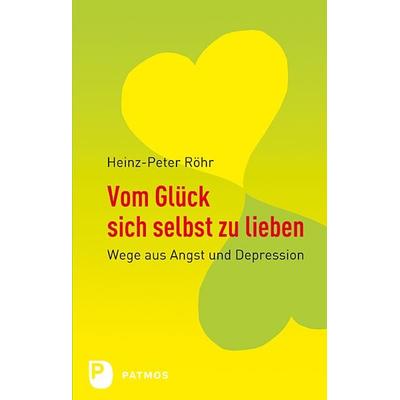 Vom Glück, sich selbst zu lieben, Taschenbuch von Heinz-Peter Röhr, Patmos Verlag, 978-3-491-40124-2