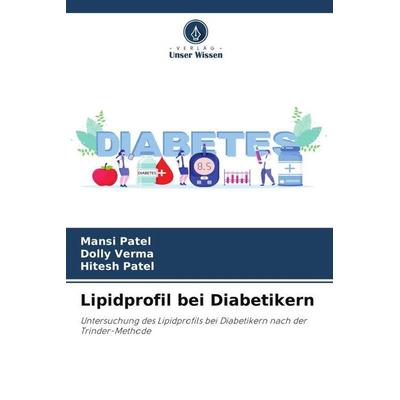 Lipidprofil bei Diabetikern, Taschenbuch von Mansi Patel,Dolly Verma,Hitesh Patel, Verlag Unser Wissen, 978-620-6-26486-6