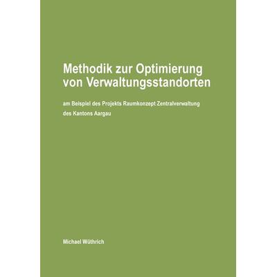 Methodik zur Optimierung von Verwaltungsstandorten, Taschenbuch von Michael Wüthrich, BoD – Books on Demand, 978-3-7322-5493-4
