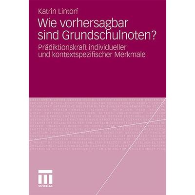 Wie vorhersagbar sind Grundschulnoten?, Taschenbuch von Katrin Lintorf, VS Verlag für Sozialwissenschaften, 978-3-531-18408-1