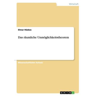 Das räumliche Unmöglichkeitstheorem, Taschenbuch von Elmar Hüskes, GRIN, 978-3-640-94825-3