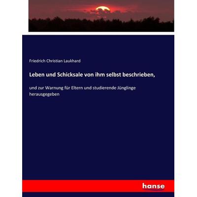 Leben und Schicksale von ihm selbst beschrieben,, Taschenbuch von Friedrich Christian Laukhard, Hansebooks, 978-3-7436-0097-3