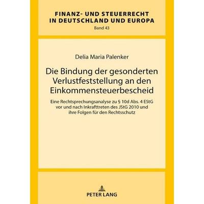 Die Bindung der gesonderten Verlustfeststellung an den Einkommensteuerbescheid, Gebundene Ausgabe von Delia Maria Palenker, Peter Lang GmbH,