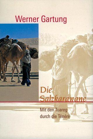 Werner Gartung - Die Salzkarawane. 1000 Wüstenkilometer mit der Tuareg Salzkarawane - Preis vom 09.10.2026 07:28:09 h