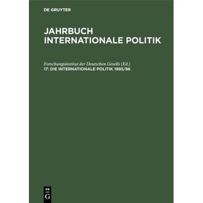 Die Internationale Politik 1985/86, Gebundene Ausgabe von , De Gruyter Oldenbourg, 978-3-486-54601-9