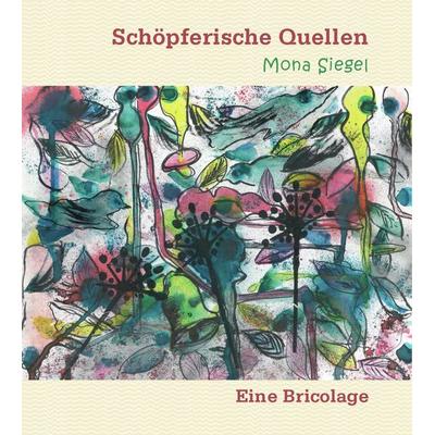 Schöpferische Quellen, Sonstige von Mona Siegel, Verlag Gesunde Entwicklung