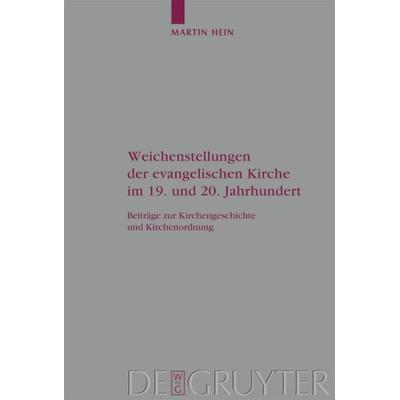 Weichenstellungen der evangelischen Kirche im 19. und 20. Jahrhundert, Gebundene Ausgabe von Martin Hein, De Gruyter, 978-3-11-020530-5
