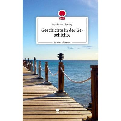 Geschichte in der Geschichte. Life is a Story - story.one, Gebundene Ausgabe von Matthissa Olensky, Story.one publishing, 978-3-7108-6136-9