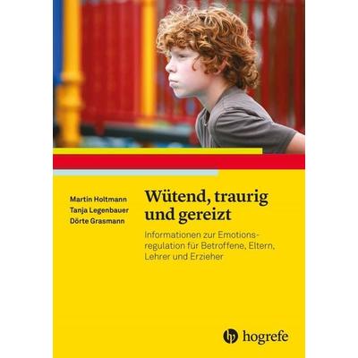 Wütend, traurig und gereizt, Taschenbuch von Tanja Legenbauer,Martin Holtmann,Dörte Grasmann, Hogrefe Verlag, 978-3-8017-2511-2