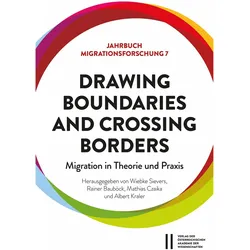 Drawing Boundaries and Crossing Borders: Migration in Theorie und Praxis, Fachbücher von Rainer Bauböck, Mathias Czaika, Albert Kraler, Wiebke Sievers