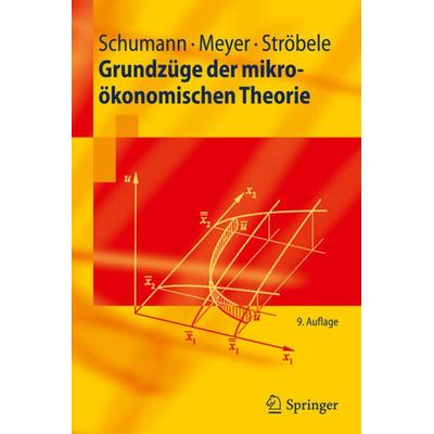 Grundzüge der mikroökonomischen Theorie, Taschenbuch von Jochen Schumann,Ulrich Meyer,Wolfgang Ströbele, Springer Berlin, 978-3-642-21224-6