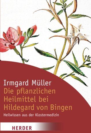 Irmgard Müller - Die pflanzlichen Heilmittel bei Hildegard von Bingen: Heilwissen aus der Klostermedizin - Preis vom 09.10.2026 07:28:09 h