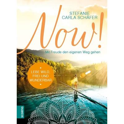 NOW! Lebe wild, frei und wunderbar, Taschenbuch von Stefanie Carla Schäfer, Scorpio Verlag, 978-3-95803-115-9