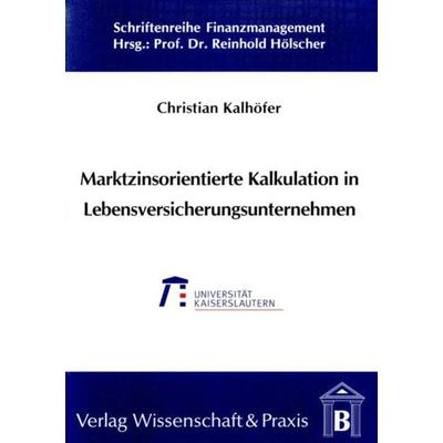 Marktzinsorientierte Kalkulation in Lebensversicherungsunternehmen., Taschenbuch von Christian Kalhoefer, Verlag Wissenschaft & Praxis,