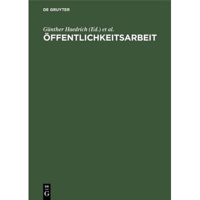 Öffentlichkeitsarbeit, Gebundene Ausgabe von Günther Haedrich,Günter Barthenheier,Horst Kleinert, De Gruyter, 978-3-11-008020-9