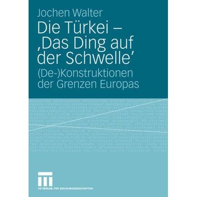 Die Türkei - 'Das Ding auf der Schwelle'; Taschenbuch von Jochen Walter, VS Verlag für Sozialwissenschaften, 978-3-531-15931-7