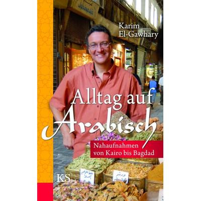 Alltag auf arabisch, Gebundene Ausgabe von Karim El-Gawhary, Kremayr & Scheriau, 978-3-218-00783-2