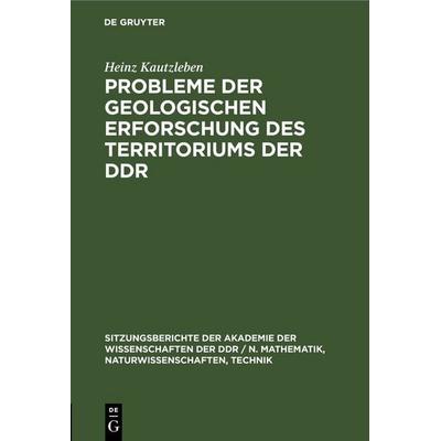 Probleme der geologischen Erforschung des Territoriums der DDR, Gebundene Ausgabe von Heinz Kautzleben, De Gruyter, 978-3-11-257885-8