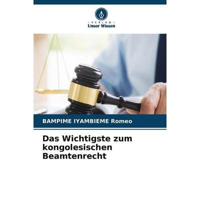 Das Wichtigste zum kongolesischen Beamtenrecht, Taschenbuch von Bampime Iyambieme Romeo, Verlag Unser Wissen