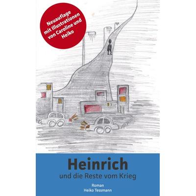 Heinrich und die Reste vom Krieg, Taschenbuch von Heiko Tessmann, BoD – Books on Demand, 978-3-7568-3560-7
