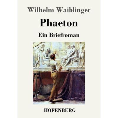Phaeton, Taschenbuch von Wilhelm Waiblinger, Henricus - Edition Deutsche Klassik GmbH, Berlin, 978-3-8430-4532-2