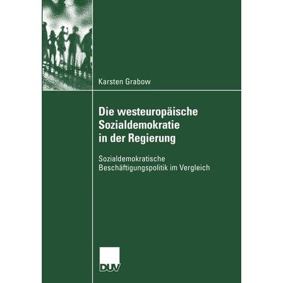 Die westeuropäische Sozialdemokratie in der Regierung, Taschenbuch von Karsten Grabow, Deutscher Universitätsverlag, 978-3-8244-4587-5