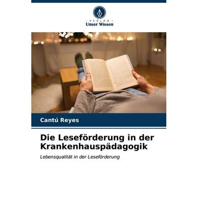 Die Leseförderung in der Krankenhauspädagogik, Taschenbuch von Cantú Reyes, Verlag Unser Wissen, 978-620-7-08475-3