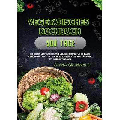 Vegetarisches Kochbuch, Taschenbuch von Diana Grunwald, Epubli, 978-3-7541-6469-3