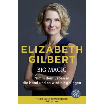 Big Magic, Taschenbuch von Elizabeth Gilbert, Fischer Taschenbuch Verlag