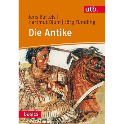 Die Antike, Taschenbuch von Jens Bartels,Hartmut Blum,Jörg Fündling, Utb GmbH, 978-3-8252-3081-4