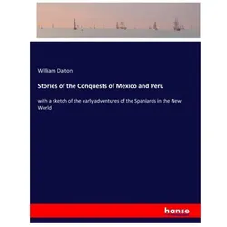 Stories of the Conquests of Mexico and Peru, Belletristik von William Dalton