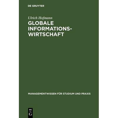 Globale Informationswirtschaft, Gebundene Ausgabe von Ulrich Hofmann, De Gruyter Oldenbourg, 978-3-486-25140-1