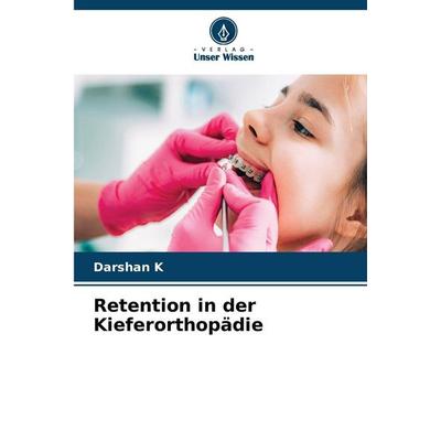Retention in der Kieferorthopädie, Taschenbuch von Darshan K., Verlag Unser Wissen, 978-620-9-06070-0