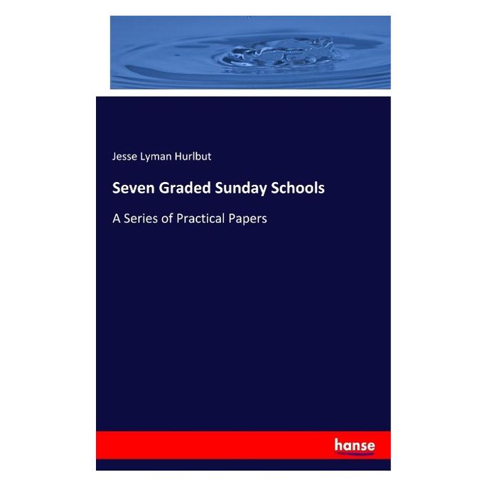 Hansebooks Seven Graded Sunday Schools (Englisch, Softcover, Jesse Lyman Hurlbut) (56070052)