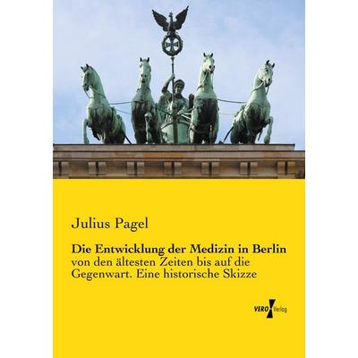 Die Entwicklung der Medizin in Berlin, Taschenbuch von Julius Pagel, Vero Verlag, 978-3-7372-1042-3