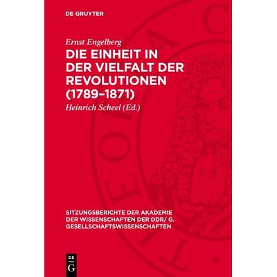 Die Einheit in der Vielfalt der Revolutionen (1789–1871), Gebundene Ausgabe von Ernst Engelberg, De Gruyter, 978-3-11-274432-1
