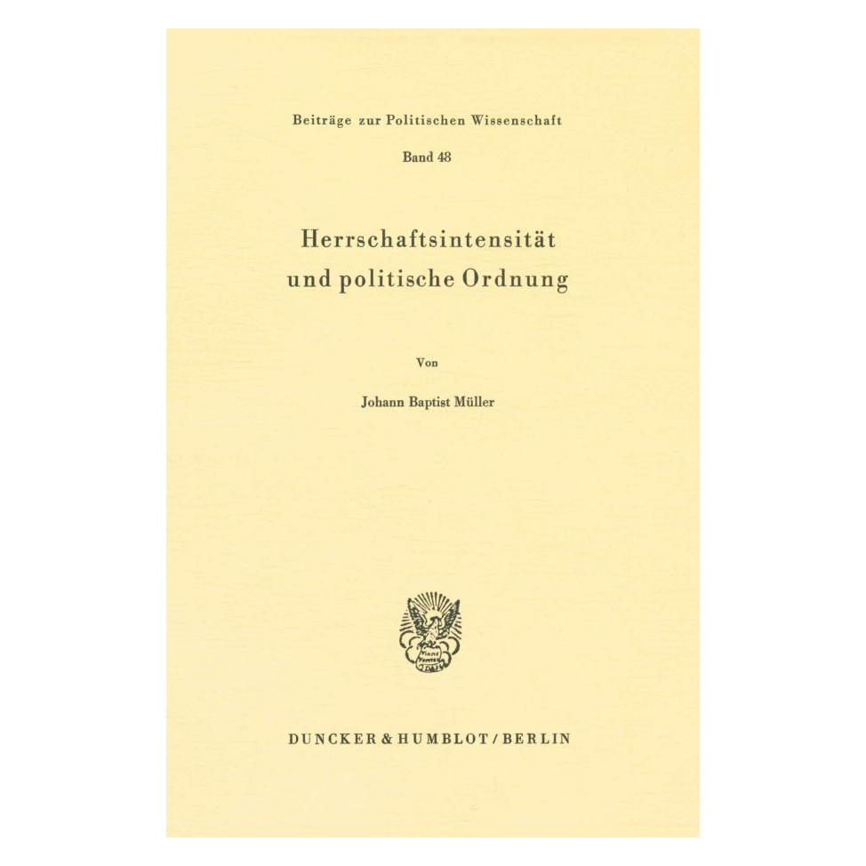 Duncker & Humblot Herrschaftsintensität und politische Ordnung. (Deutsch, Softcover, Johann Baptist Müller) (55343969)