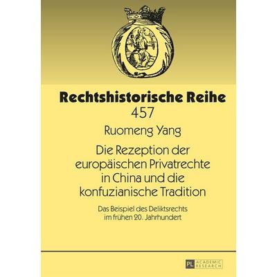 Die Rezeption der europäischen Privatrechte in China und die konfuzianische Tradition, Gebundene Ausgabe von Ruomeng Yang, Peter Lang GmbH,