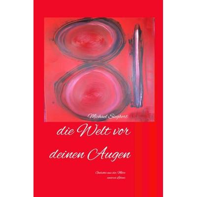 Die Welt vor deinen Augen, Taschenbuch von Michael Siegbert, Epubli, 978-3-7541-3085-8