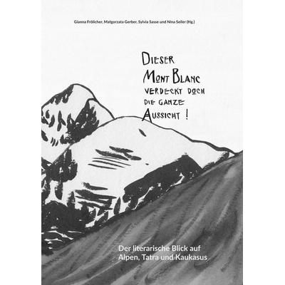 'Dieser Mont Blanc verdeckt doch die ganze Aussicht!'; Gebundene Ausgabe von , BoD - Books on Demand, 978-3-906305-02-8