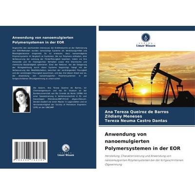 Anwendung von nanoemulgierten Polymersystemen in der EOR, Taschenbuch von Ana Tereza Queiroz de Barros,Zildiany Meneses,Tereza Neuma Castro Dantas,