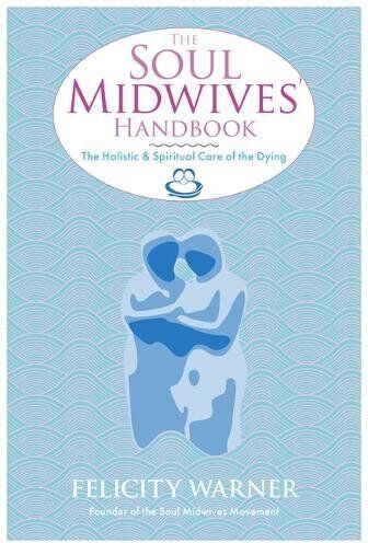 Felicity Warner - The Soul Midwives' Handbook: The Holistic And Spiritual Care Of The Dying - Preis vom 30.09.2026 22:30:23 h