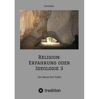 Religion: Erfahrung oder Ideologie 3, Taschenbuch von Govindha ., Tredition, 978-3-347-51195-8