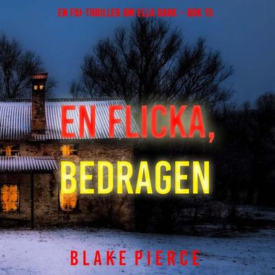 En flicka, bedragen (En FBI-thriller om Ella Dark – Bok 15) - Blake Pierce, Audio, 9798341574427