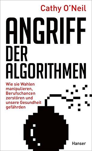 Cathy O'Neil - Angriff der Algorithmen: Wie sie Wahlen manipulieren, Berufschancen zerstören und unsere Gesundheit gefährden - Preis vom 13.10.2026 11:25:28 h