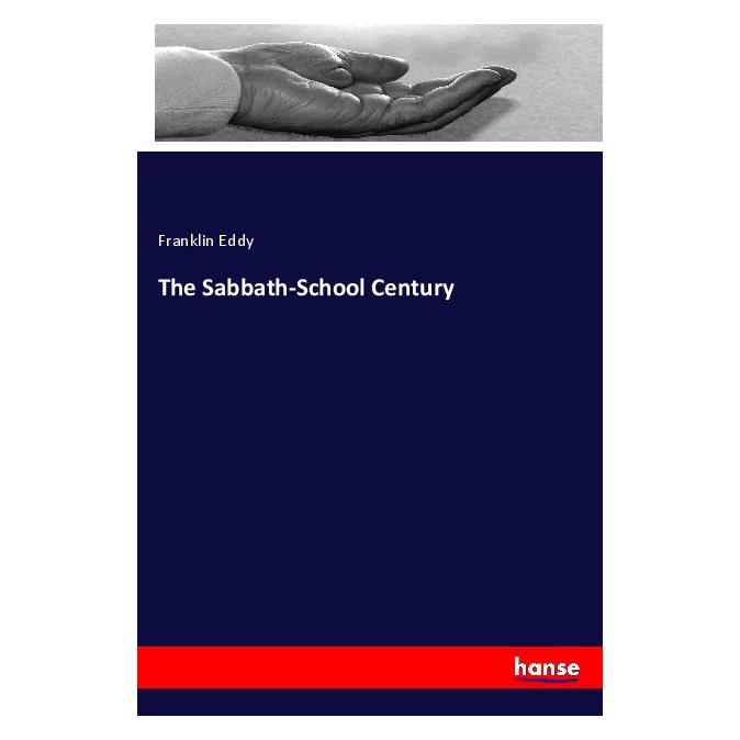 Hansebooks The Sabbath-School Century (Englisch, Softcover, Franklin Eddy) (56068484)